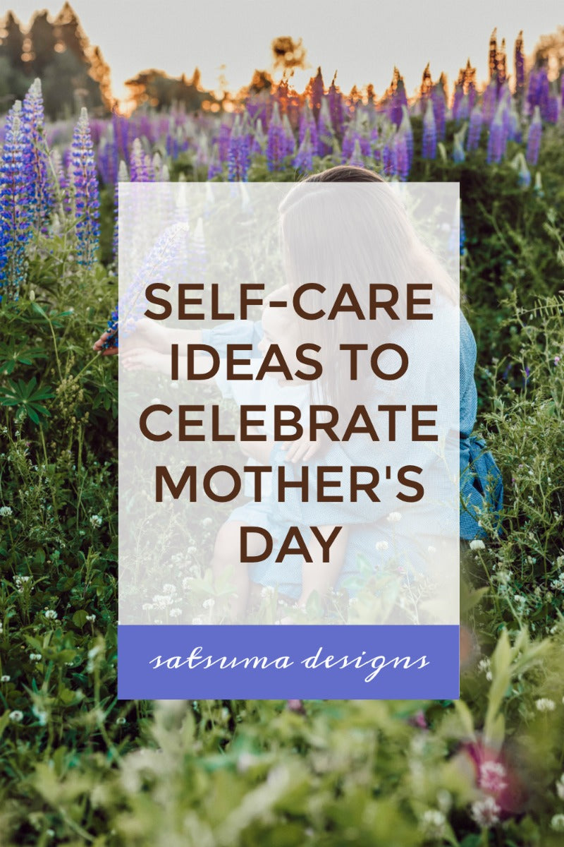 Self-Care Ideas to Celebrate Mother's Day