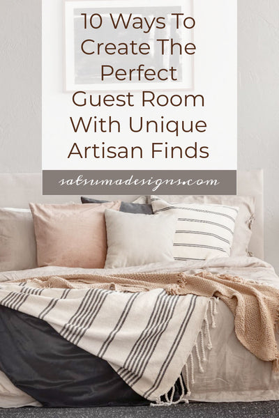 10 Ways To Create The Perfect Guest Room With Unique Artisan Finds