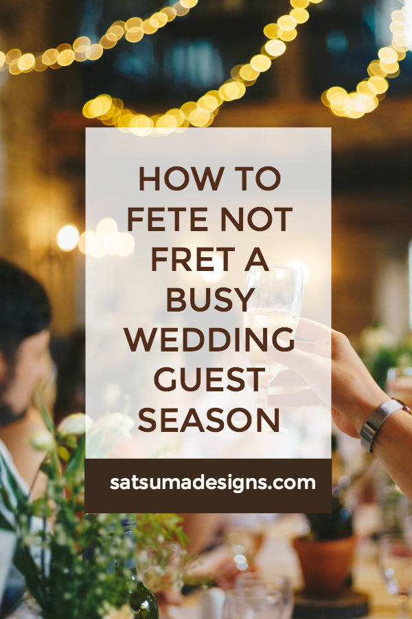How to Fete Not Fret a Busy Wedding Guest Season