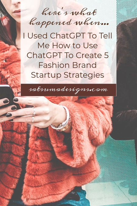 I Used ChatGPT To Tell Me How to Use ChatGPT To Create 5 Fashion Brand Startup Strategies