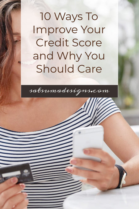 10 Ways To Improve Your Credit Score and Why You Should Care