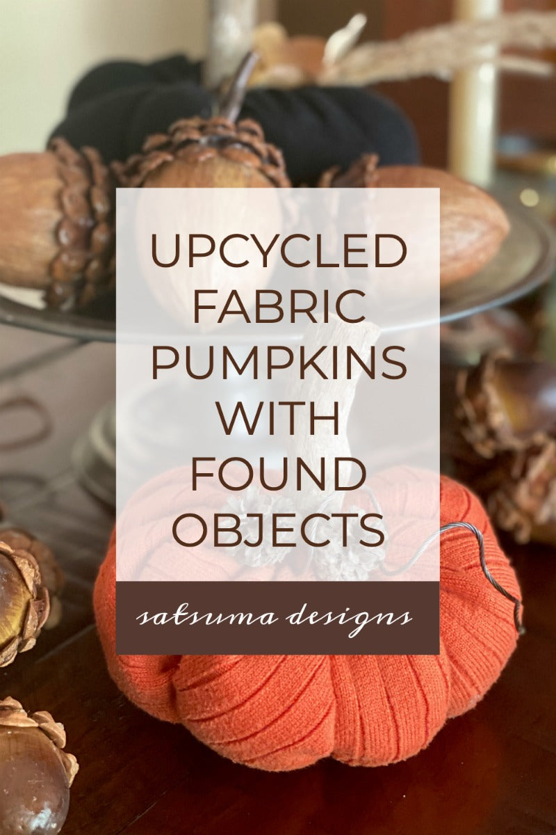 Upcycled Fabric Pumpkins with Found Objects